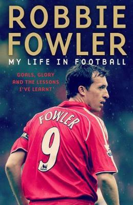 Robbie Fowler / Robbie Fowler: My Life In Football : Goals, Glory & The Lessons I've Learnt (Large Paperback)