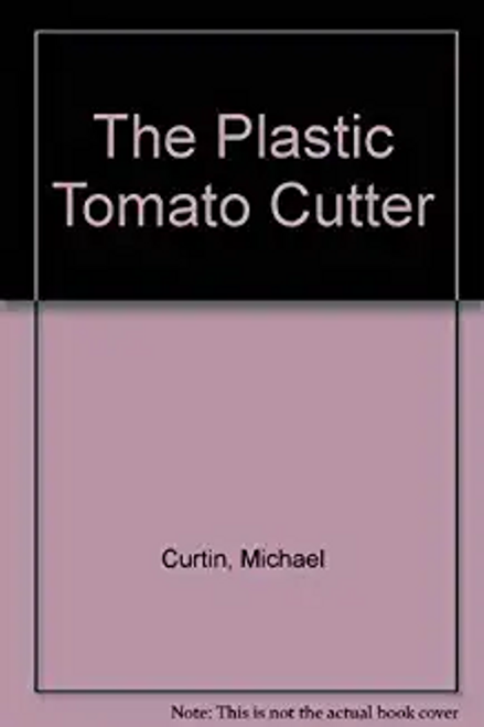 Michael Curtin / The Plastic Tomato Cutter