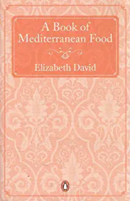 Elizabeth David / A Book of Mediterranean Food