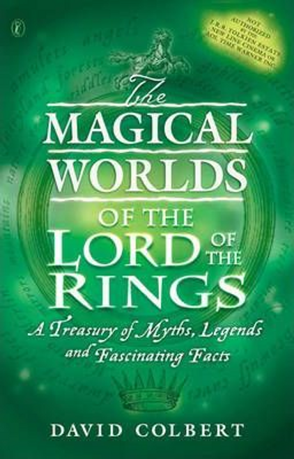 David Colbert / The Magical Worlds of the "Lord of the Rings" : An Unauthorised Guide - A Treasury of Myths, Legends and Fascinating Facts