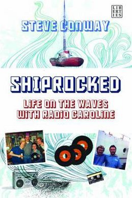 Steve Conway / Shiprocked : Life on the Waves with Radio Caroline