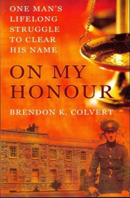 Brendon Colvert / On My Honour : One Man's Lifelong Struggle to Clear His Name