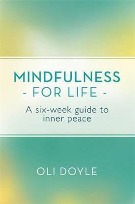 Oli Doyle / Mindfulness for Life : A Six-Week Guide to Inner Peace