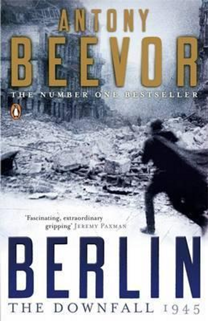 Antony Beevor / Berlin : The Downfall 1945: The Number One Bestseller