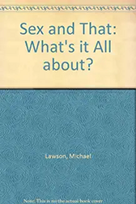 Michael Lawson / Sex and That : What's it All about?