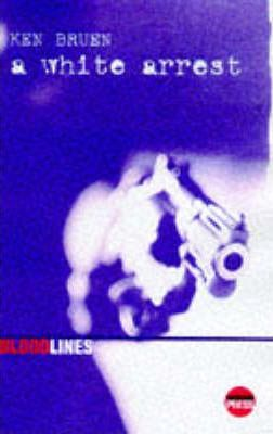 Ken Bruen / A White Arrest
