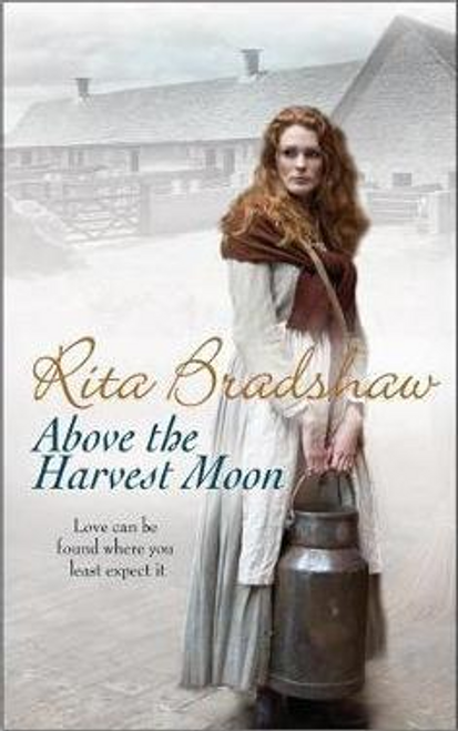 Rita Bradshaw / Above The Harvest Moon : Love can be found where you least expect it...