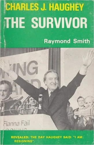 Raymond Smith - Charles J Haughey : The Survivor - PB 1983 - Irish Politics 1980's