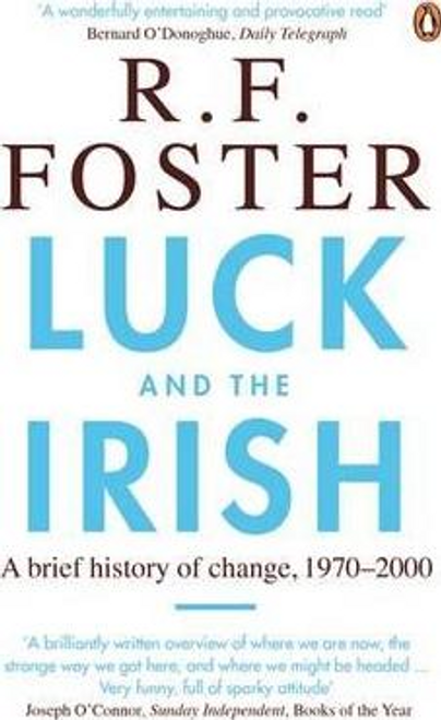 Professor R. F. Foster / Luck and the Irish : A Brief History of Change, 1970-2000