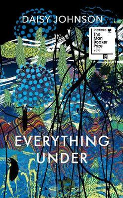 Daisy Johnson / Everything Under (Hardback) ( Man Booker Shortlist 2018)