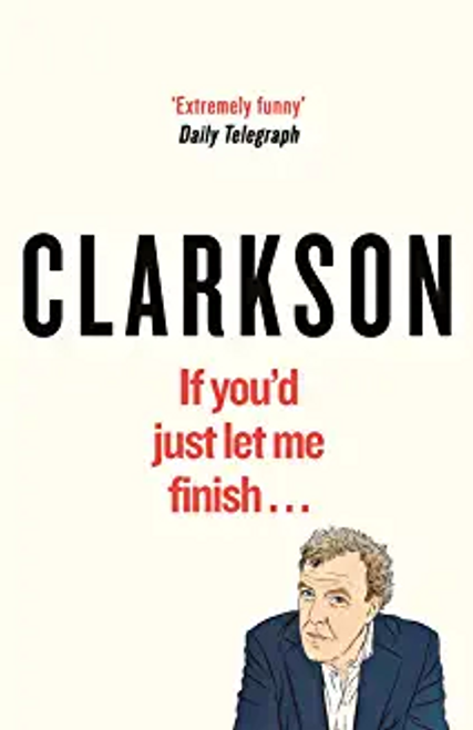Clarkson, Jeremy / If You'd Just Let Me Finish (Large Paperback)