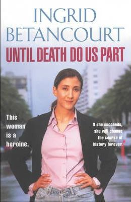 Ingrid Betancourt / Until Death Do Us Part (Hardback)