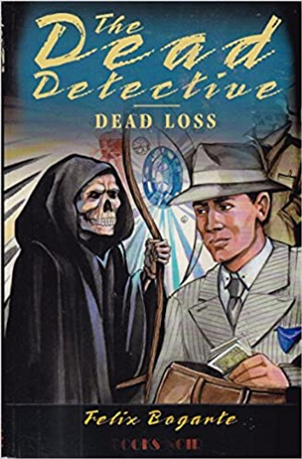 Felix Bogarde / The Dead Detective Dead Loss Felix Bogarde / The Dead Detective Dead Loss