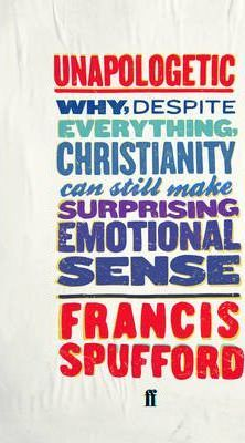 Francis Spufford / Unapologetic (Hardback)