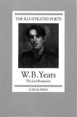 W. B. Yeats / The Last Romantic (Hardback)