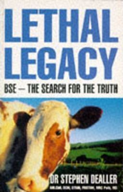 Stephen Dealler / Lethal Legacy : BSE - The Search for the Truth