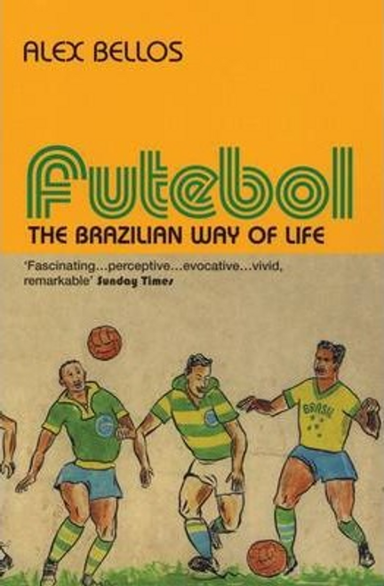 Alex Bellos / Futebol : The Brazillian Way of Life
