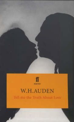 W. H. Auden / Tell Me the Truth About Love