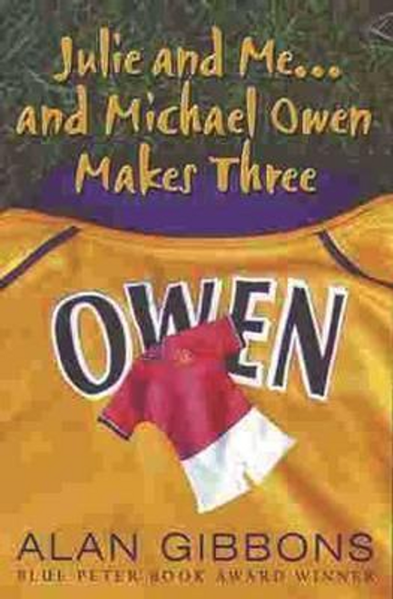 Alan Gibbons / Julie and Me . . . and Michael Owen Makes Three