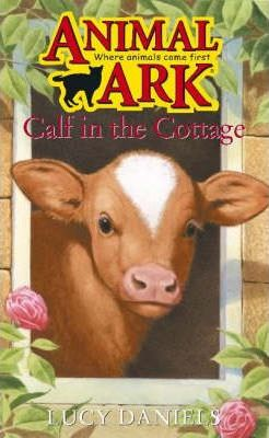 Lucy Daniels / Animal Ark: Calf In The Cottage