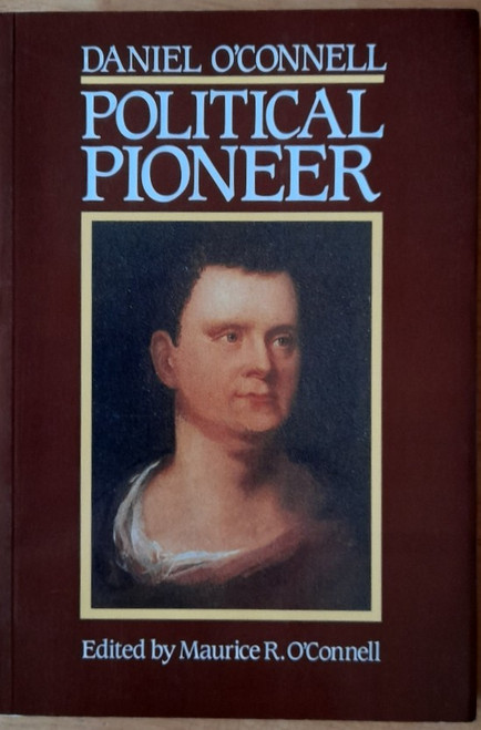 Maurice O'Connell ( Editor) - Daniel O'Connell : Political Pioneer - PB - 1991 - SIGNED