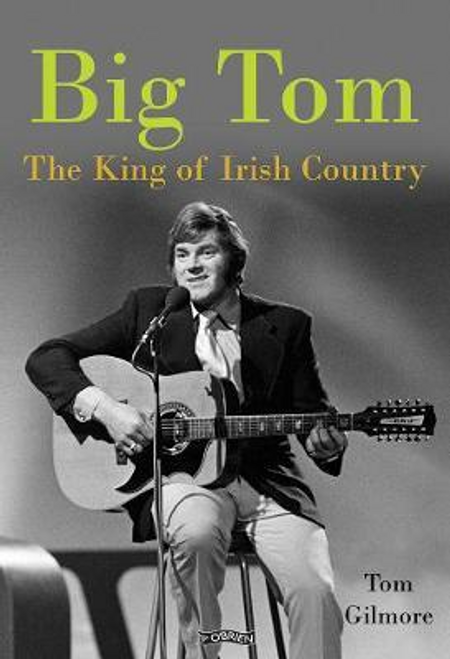 Tom Gilmore / Big Tom : The King of Irish Country (Hardback)