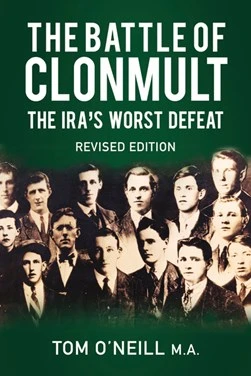 Tom O'Neill - The Battle of Clonmult : The IRA'S Worst Defeat - 1921 - Revised Edition  2019 - BRAND NEW