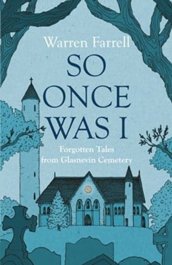 Warren Farrell - So Once Was I : Forgotten Tales From Glasnevin Cemetary - A REVIEW