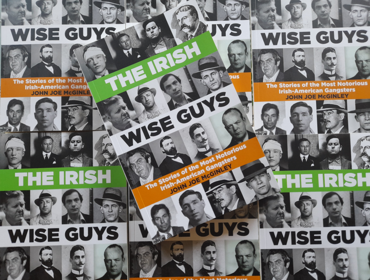 The Irish Wise Guys : The Stories of Notorious Irish -American Gangsters - SIGNED COPIES 