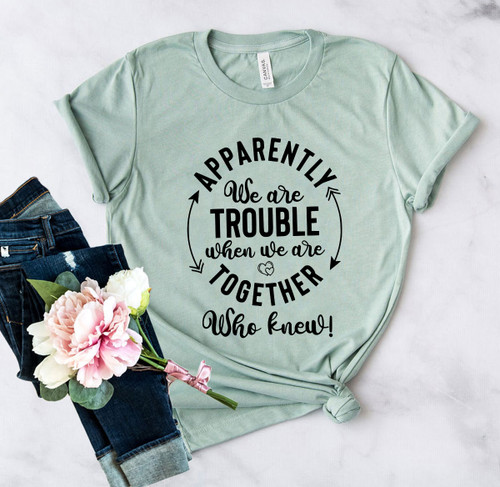 Apparently We Are Trouble Shirt