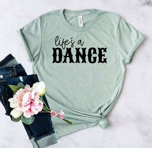 Lifes A Dance Shirt