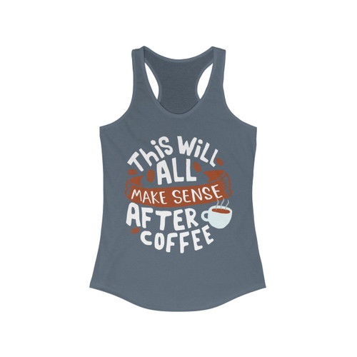 This will All make Sense After Coffee Racerback Tank Top