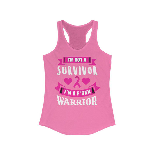 I am not a Survivor I am a Warrior Breast Cancer Awareness Racerback