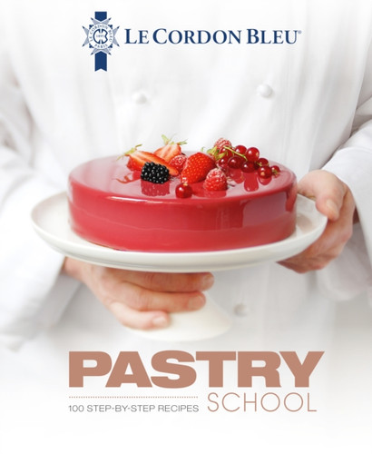 Le Cordon Bleu Pastry School 9781911621201 Hardback Le Cordon Bleu Pastry School 9781911621201 Hardback
