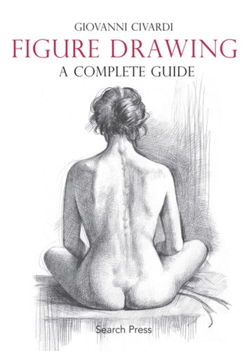 Figure Drawing: A Complete Guide 9781782212799 Paperback