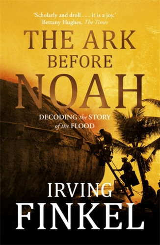 The Ark Before Noah: Decoding the Story of the Flood 9781444757088 Paperback