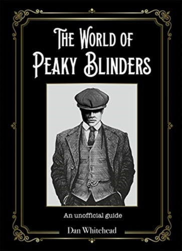 The World of Peaky Blinders 9781787417656 Hardback The World of Peaky Blinders 9781787417656 Hardback