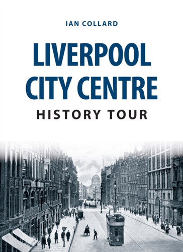 Liverpool City Centre History Tour 9781445666662 Paperback Liverpool City Centre History Tour 9781445666662 Paperback