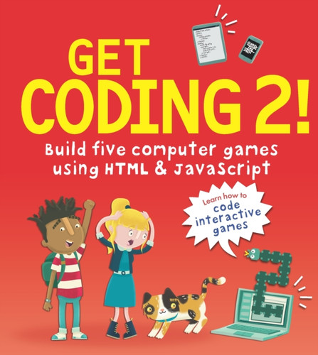 Get Coding 2! Build Five Computer Games Using HTML and JavaScript 9781406382495 Paperback