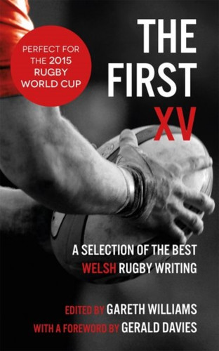 The First XV - A Selection of the Best Welsh Rugby Writing 9781910901069 Paperback