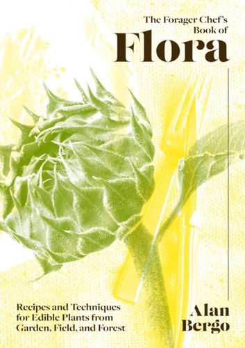 The Forager Chef's Book of Flora 9781603589482 Hardback The Forager Chef's Book of Flora 9781603589482 Hardback