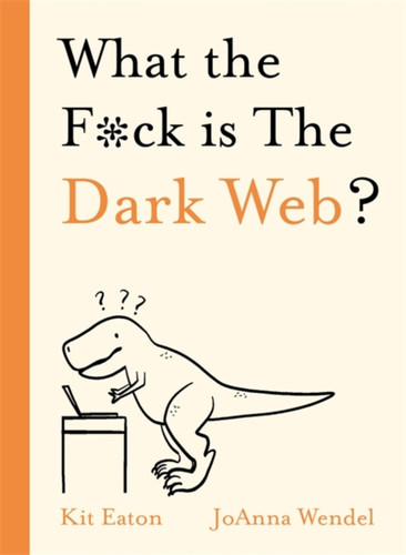 What the F*ck is The Dark Web? 9781529350791 Hardback