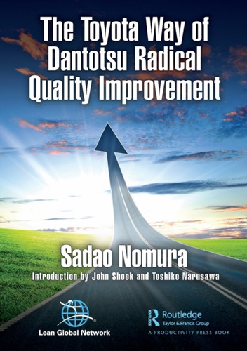 The Toyota Way of Dantotsu Radical Quality Improvement 9780367672362 Paperback The Toyota Way of Dantotsu Radical Quality Improvement 9780367672362 Paperback