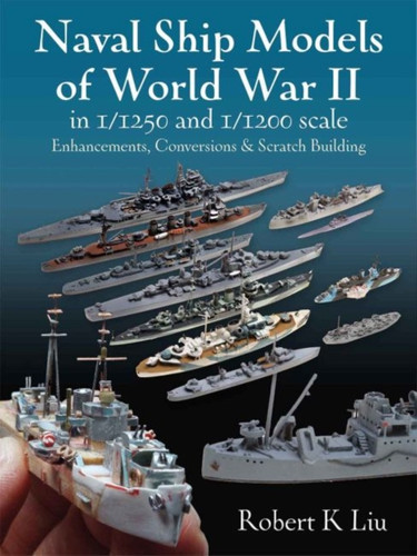 Naval Ship Models of World War II in 1/1250 and 1/1200 Scales 9781526793911 Hardback