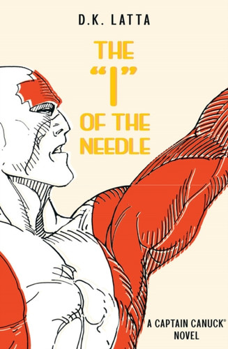 A Captain Canuck Novel - ‘I’ of the Needle 9781988247618 Paperback