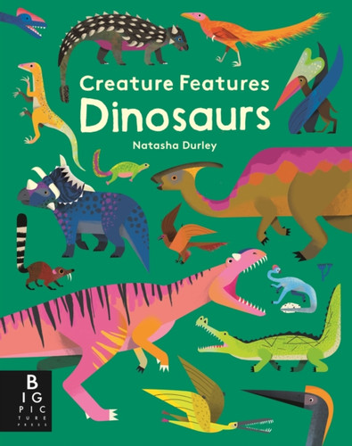 Creature Features: Dinosaurs 9781787413818 Hardback