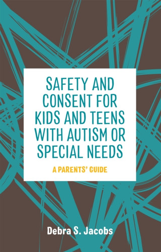 Safety and Consent for Kids and Teens with Autism or Special Needs 9781785928284 Paperback Safety and Consent for Kids and Teens with Autism or Special Needs 9781785928284 Paperback
