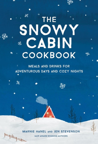 The Snowy Cabin Cookbook 9781579659455 Hardback