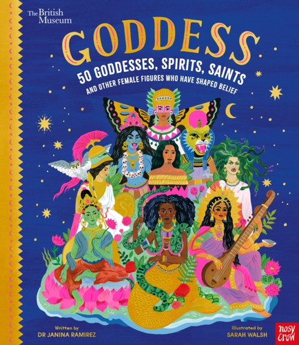 British Museum: Goddess: 50 Goddesses, Spirits, Saints and Other Female Figures Who Have Shaped Belief 9781788009959 Hardback