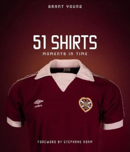 Heart of Midlothian; 51 Shirts 9781801501330 Hardback